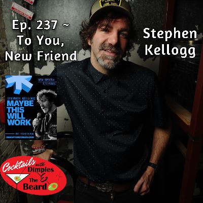 To You, New Friend ~ Stephen Kellogg | Ep. 237