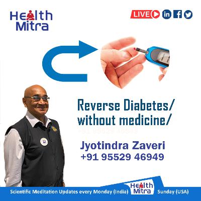 Ep 40 How to Reverse Diabetes Step-by-step plan towards the reversal by Jyotindra Zaveri 04 Oct 2021 Ep 40 How to Reverse Diabetes Step-by-step plan towards the reversal by Jyotindra Zaveri 04 Oct 2021