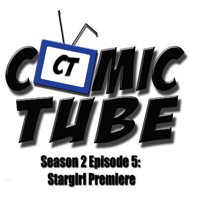 Comic Tube - Episode 14: Stargirl Premiere Comic Tube - Episode 14: Stargirl Premiere