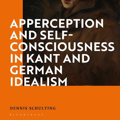 [199] Apperception and Self-Consciousness in Kant and German Idealism By Dennis Schulting