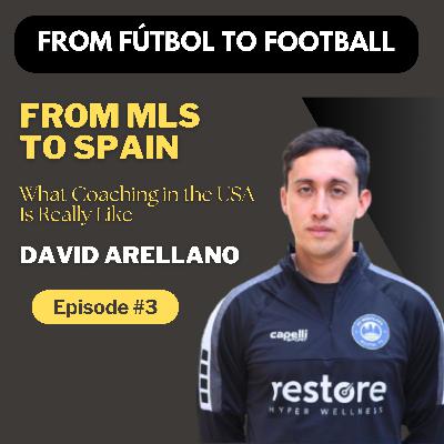 Episode 3: David Arellano - From Spain to MLS | What Coaching in the USA is Really Like