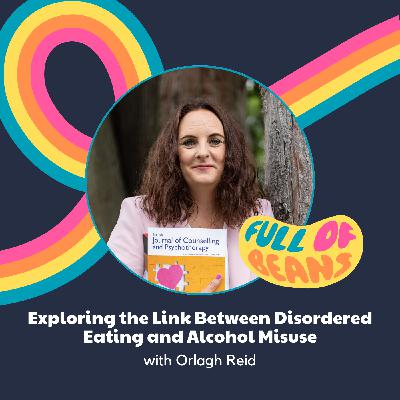 Exploring the Link Between Disordered Eating and Alcohol Misuse with Orlagh Reid