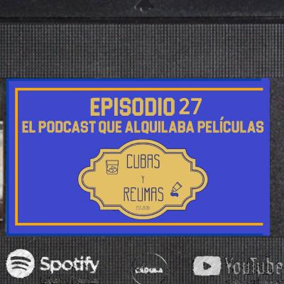 E27 - El Podcast que alquilaba películas