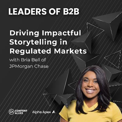 Driving Impactful Storytelling in Regulated Markets with Bria Bell of JPMorgan Chase