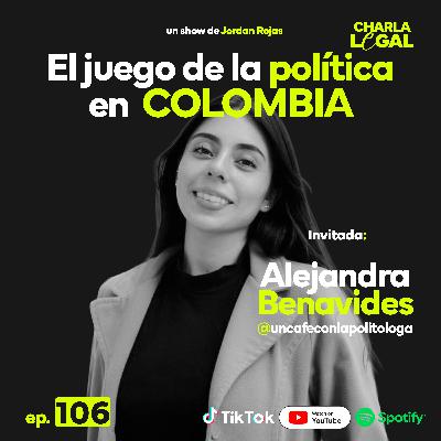Ep. 106: El juego de la política en Colombia - Alejandra Benavides (@uncafeconlapolitologa)