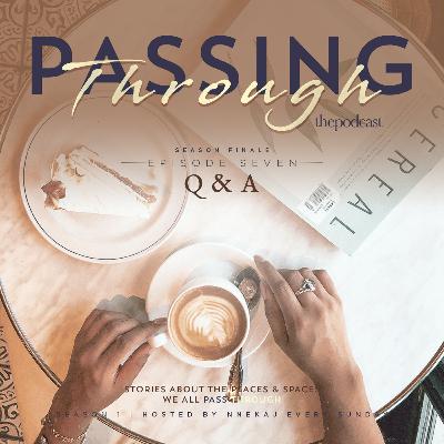 Ep 07: Passing Through Season One Finale