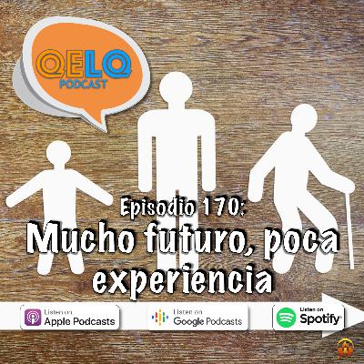 Ep 170 QELQ - Mucho futuro, poca experiencia