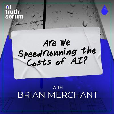 Are We Speedrunning the Costs of AI? with Brian Merchant