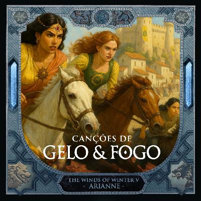 #35: Capítulos Liberados de Os Ventos de Inverno - Arianne I