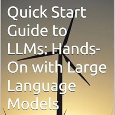Quick Start Guide to LLMs: Hands-On with Large Language Models