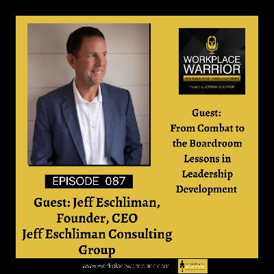 EP 87: Jeff Eschliman: From Combat to the Boardroom - Lessons in Leadership Development EP 87: Jeff Eschliman: From Combat to the Boardroom - Lessons in Leadership Development