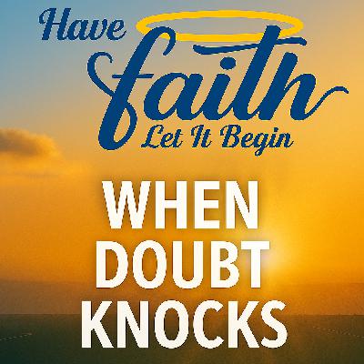 When Doubt Knocks: Faith in the Midst of Questions