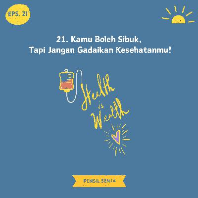 21. Kamu Boleh Sibuk, Tapi Jangan Gadaikan Kesehatanmu! 21. Kamu Boleh Sibuk, Tapi Jangan Gadaikan Kesehatanmu!