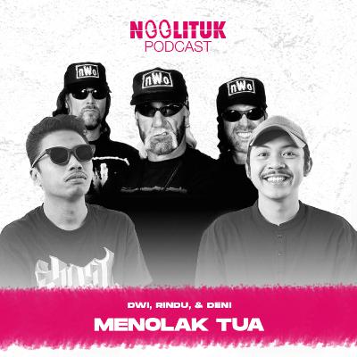 #224 Dwi, Deni, & Rindu | Menolak Tua | Ngglituk