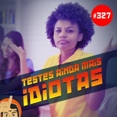 Loserlândia 327: Testes Ainda Mais Idiotas Loserlândia 327: Testes Ainda Mais Idiotas