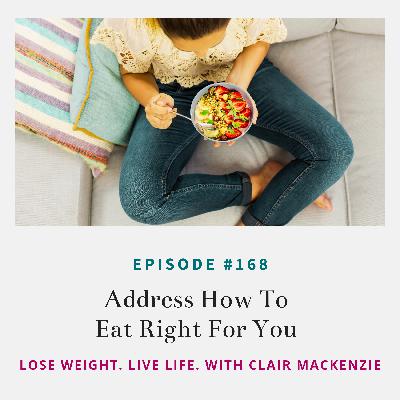 #168 - Address How To Eat Right For You #168 - Address How To Eat Right For You