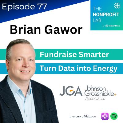E77: Fundraise Smarter and Turn Data into Donor Energy with Brian Gawor from JGA E77: Fundraise Smarter and Turn Data into Donor Energy with Brian Gawor from JGA