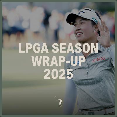 1102: LPGA Season Wrap-Up 2025
