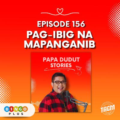 PAPA DUDUT STORIES / PAG-IBIG NA MAPANGANIB | Episode 156