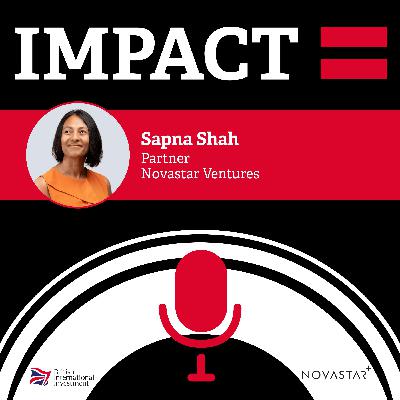IMPACT = Podcast with Sapna Shah of Novastar Ventures