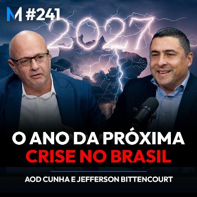 #241 | PREPARE-SE PARA 2027: A PRÓXIMA CRISE BRASILEIRA JÁ ESTÁ CONTRATADA