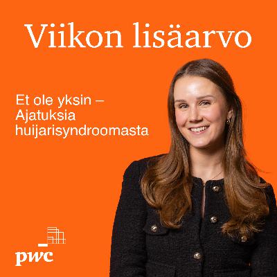 Viikon lisäarvo: Et ole yksin – Ajatuksia huijarisyndroomasta