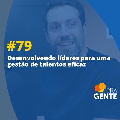 Desenvolvendo líderes para uma gestão de talentos eficaz