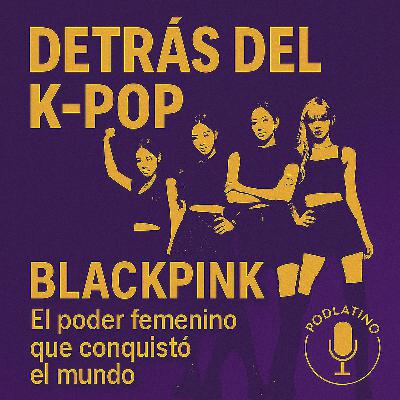 BLACKPINK: El poder femenino que conquistó el mundo