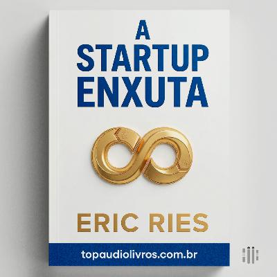 O Método da Inovação Enxuta (A Startup Enxuta)