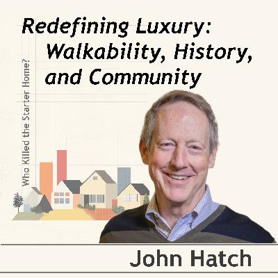 Redefining Luxury: Walkability, History, and Community - Conversation with John Hatch