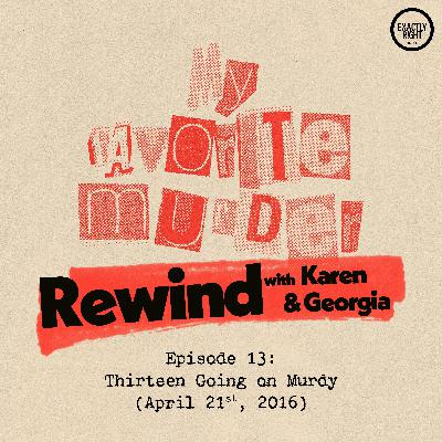 Rewind with Karen & Georgia - Episode 13: Thirteen Going on Murdy Rewind with Karen & Georgia - Episode 13: Thirteen Going on Murdy