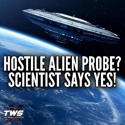Is A Hostile Alien Probe Heading To Earth? Scientist Says Yes! The Weekly Strange Episode 27