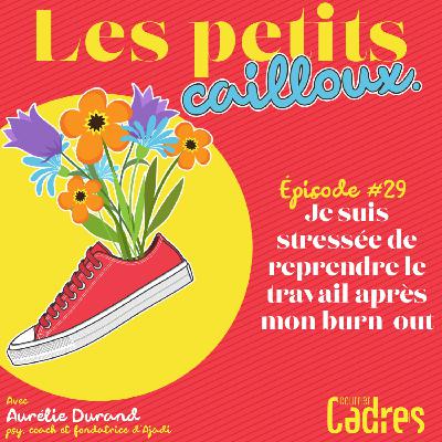 Épisode 29 : Je dois reprendre le travail après mon burn-out, cela me stresse