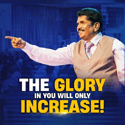 The Glory in You Will Only Increase!