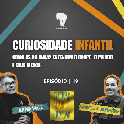 EP 19 | S03 - CURIOSIDADE INFANTIL: como as crianças entendem o corpo, o mundo e seus medos