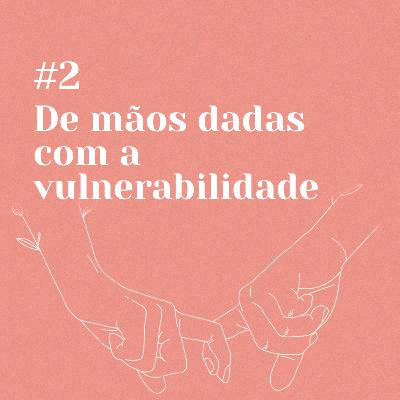 De mãos dadas com a vulnerabilidade De mãos dadas com a vulnerabilidade