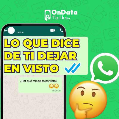 OnData Talks | Lo que dice de ti dejar en visto en WhatsApp OnData Talks | Lo que dice de ti dejar en visto en WhatsApp