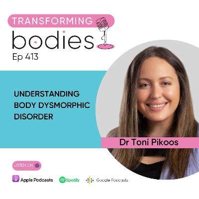 Understanding Body Dysmorphic Disorder with Dr. Toni Pikoos Understanding Body Dysmorphic Disorder with Dr. Toni Pikoos