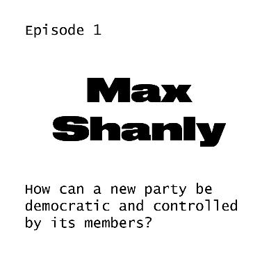 #1 Max Shanly on internal party democracy