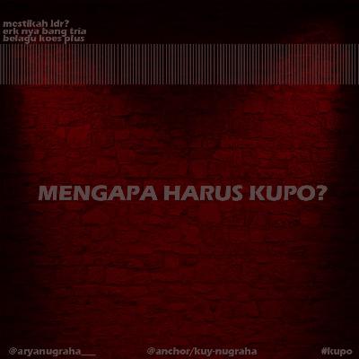 #kupo, mengapa kupo sih?