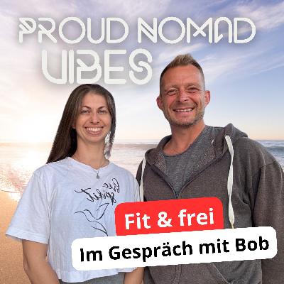 Fit und frei – Online-Fitness-Trainer Bob im Gespräch | Proud Nomad Vibes #30 Fit und frei – Online-Fitness-Trainer Bob im Gespräch | Proud Nomad Vibes #30