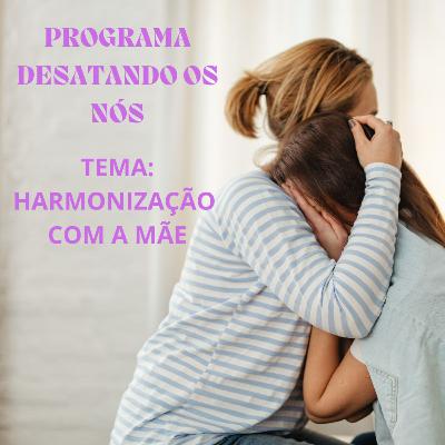 PROGRAMA DESATANDO OS NÓS - HARMONIZAÇÃO COM A MÃE