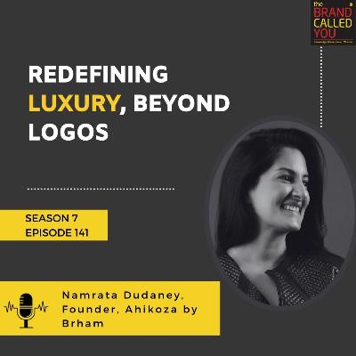 Redefining Luxury, Beyond Logos | Namrata Dudaney, Founder, Ahikoza by Brham