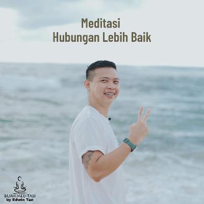 Ep 41. Meditasi Hubungan Lebih Baik Ep 41. Meditasi Hubungan Lebih Baik