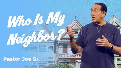 The Good Samaritan — Love That Crosses the Line — Won't You Be My Neighbor? — Pastor Joe Cameneti Sr