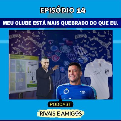 EPISÓDIO 14 - MEU CLUBE ESTÁ MAIS QUEBRADO DO QUE EU EPISÓDIO 14 - MEU CLUBE ESTÁ MAIS QUEBRADO DO QUE EU