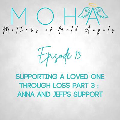 13. Supporting A Loved One Through Loss Part 3: Anna and Jeff's Support