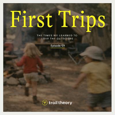 First Trips: The Times We Learned to Love the Outdoors