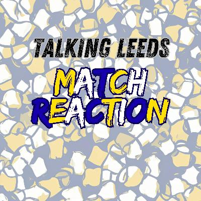 Talking Leeds | Match Reaction | Leeds United 3 Liverpool 3