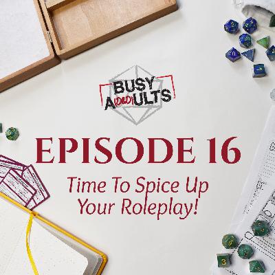 Episode 16 - Time To Spice Up Your Roleplay!